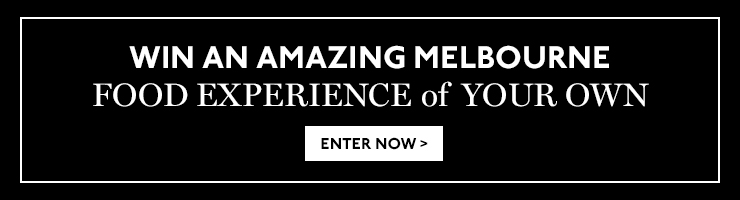 Win a Melbourne Food Experience worth $6000